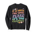 If It Costs You Your Peace Its Too Sweatshirt - Minimalist Print Unisex - T-Shirt, Sweatshirt, Hoodie