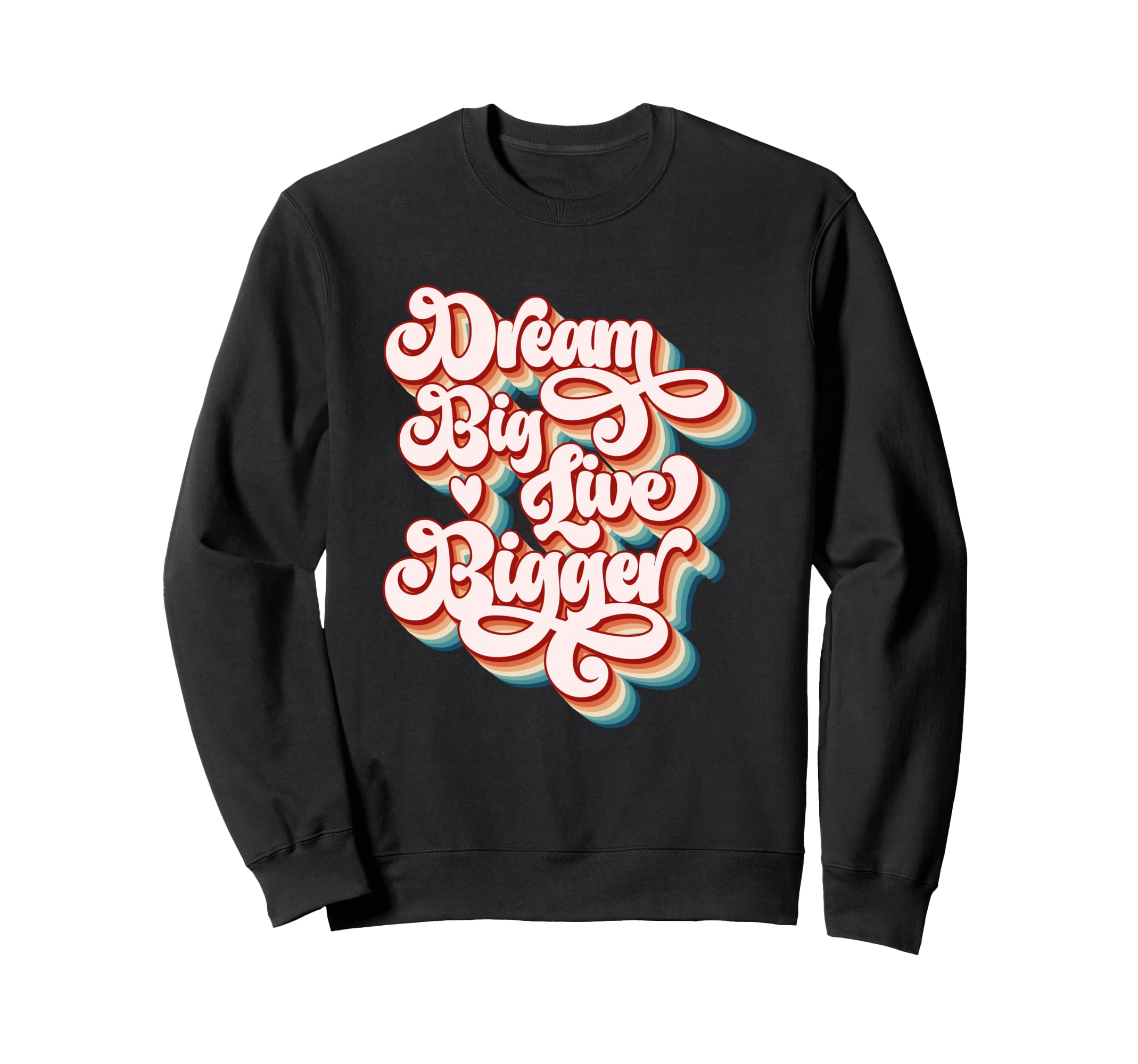 Dream Big Live Bigger Motivational Sweatshirt - Trendy Graphic for Adults - T-Shirt, Sweatshirt, Hoodie
