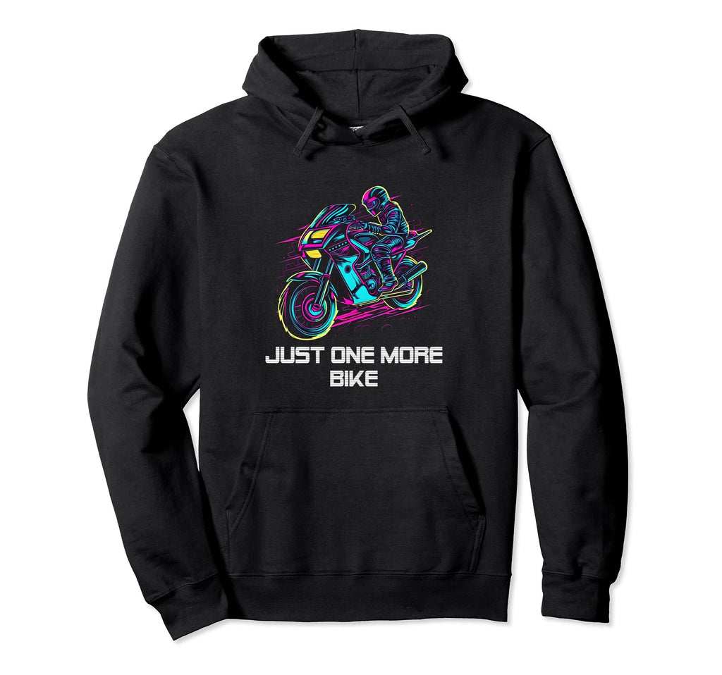 Just One More Bike Motorcycle Biker Hoodie - Custom Art Print Unisex - T-Shirt, Sweatshirt, Hoodie