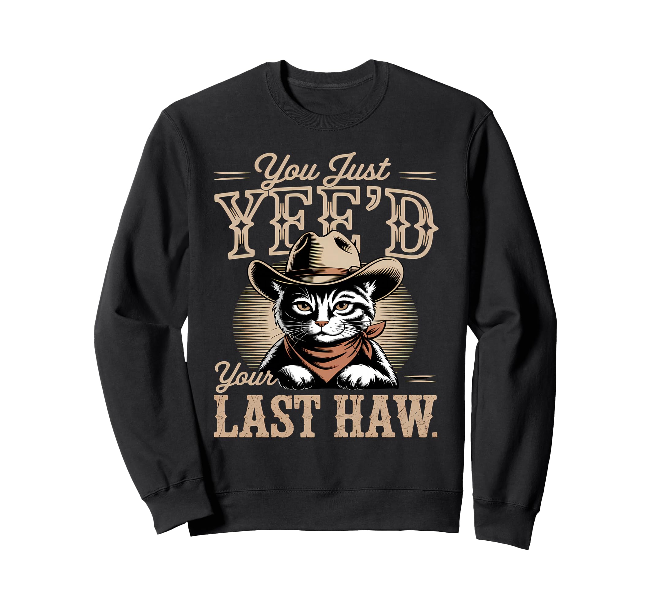 You Just Yeed Your Last Haw Sweatshirt - Fun Novelty Design for Adults - T-Shirt, Sweatshirt, Hoodie