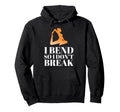 I Bend So I Dont Break Yoga Meditation Hoodie - Fun Novelty Design Unisex - T-Shirt, Sweatshirt, Hoodie
