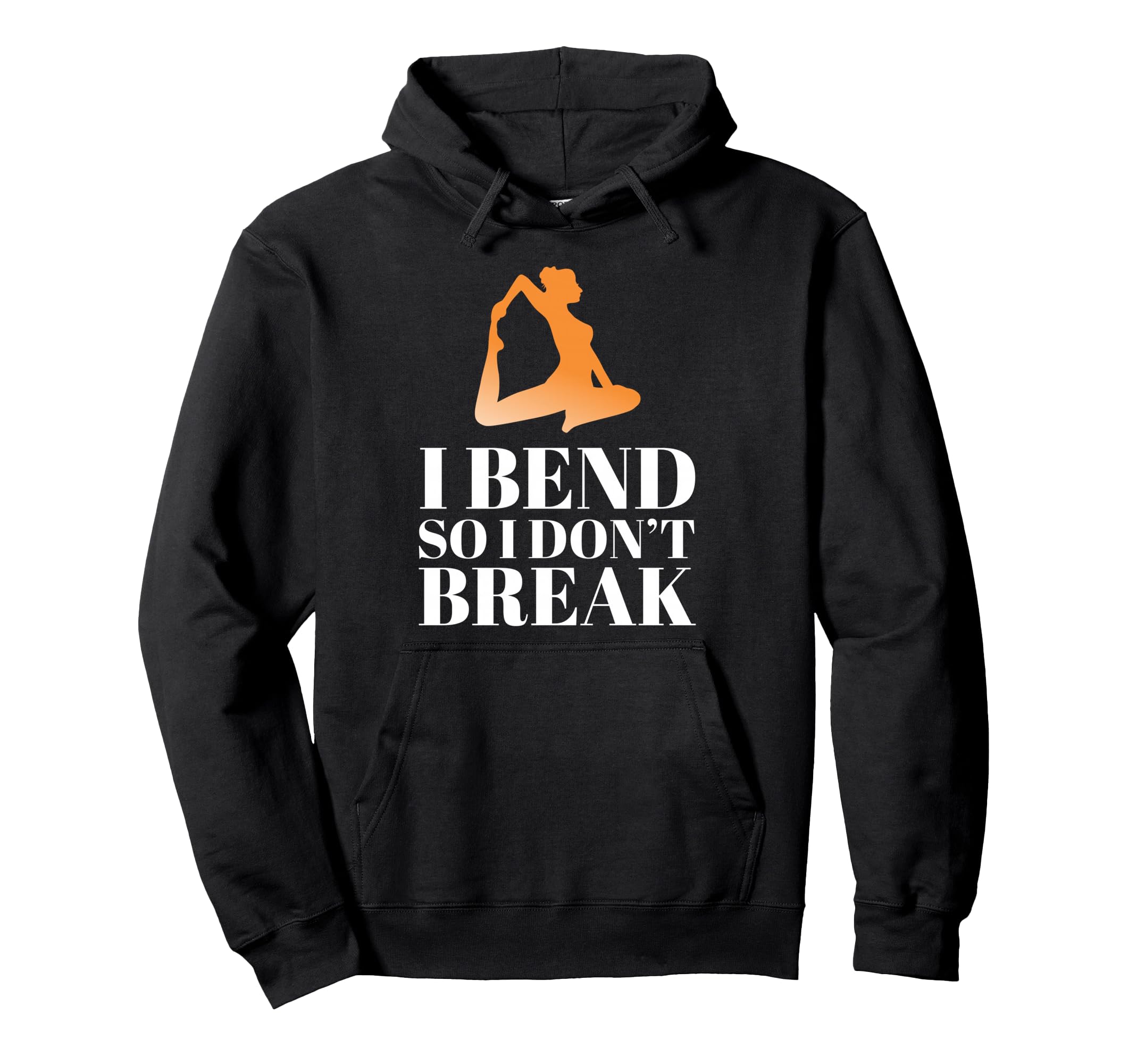 I Bend So I Dont Break Yoga Meditation Hoodie - Fun Novelty Design Unisex - T-Shirt, Sweatshirt, Hoodie