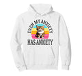 Even My Anxiety Has Anxiety Funny Hoodie - Casual Everyday Wear Unisex - T-Shirt, Sweatshirt, Hoodie