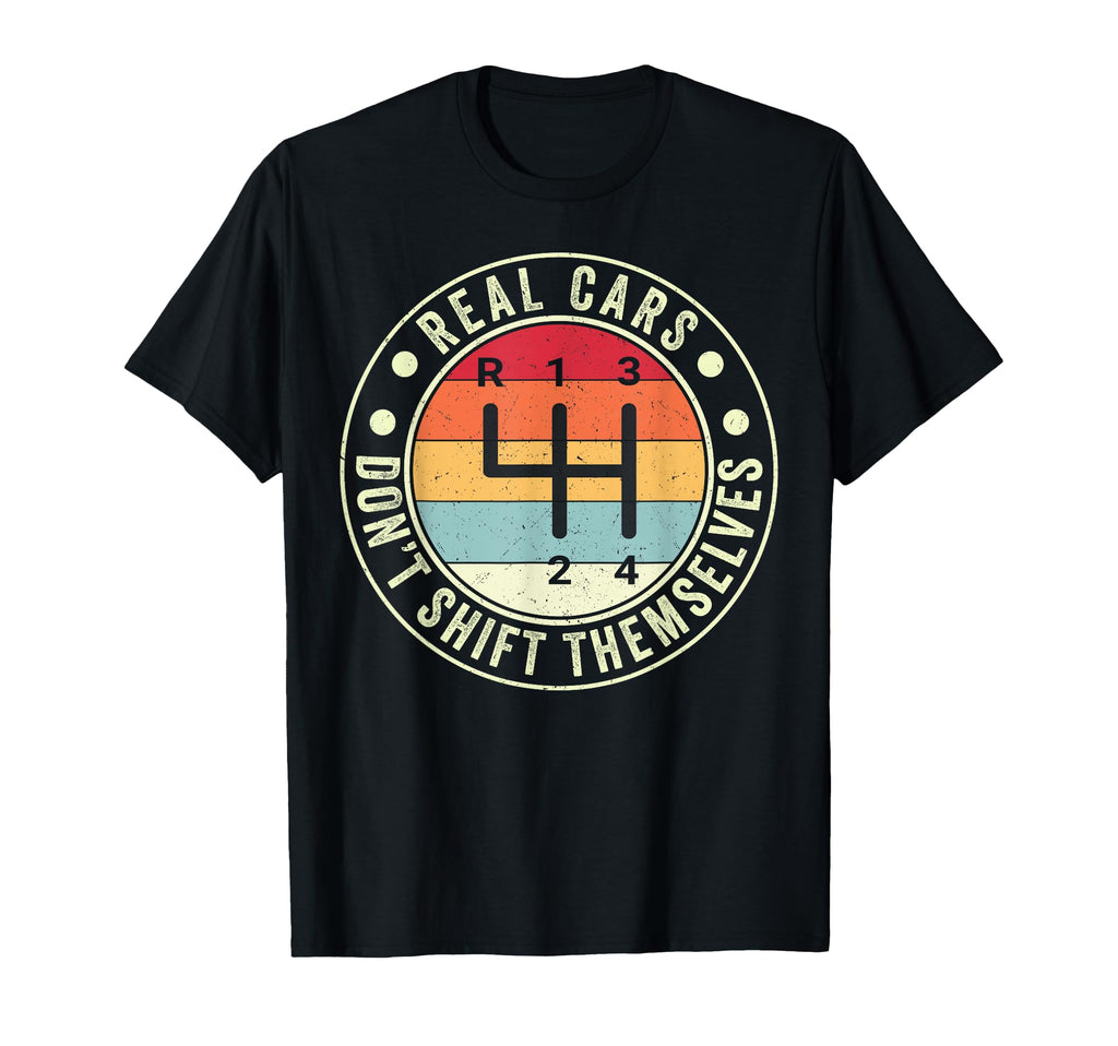 Real Cars Dont Shift Themselves 4 Speed T-Shirt - Trendy Graphic Men Women - T-Shirt, Sweatshirt, Hoodie