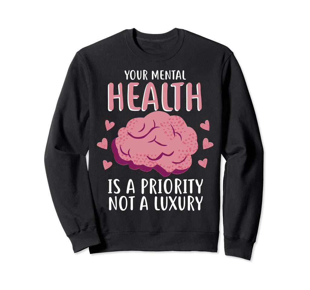 Mental Health Priority Depression Sweatshirt - Novelty Apparel Unisex - T-Shirt, Sweatshirt, Hoodie