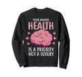 Mental Health Priority Depression Sweatshirt - Novelty Apparel Unisex - T-Shirt, Sweatshirt, Hoodie