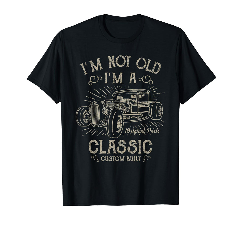 Im Not Old Im Funny Car T-Shirt - Novelty Apparel Unisex - T-Shirt, Sweatshirt, Hoodie