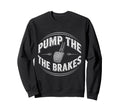 Pump Brakes Car Joke Mechanic Sweatshirt - Fun Novelty Design for Adults - T-Shirt, Sweatshirt, Hoodie