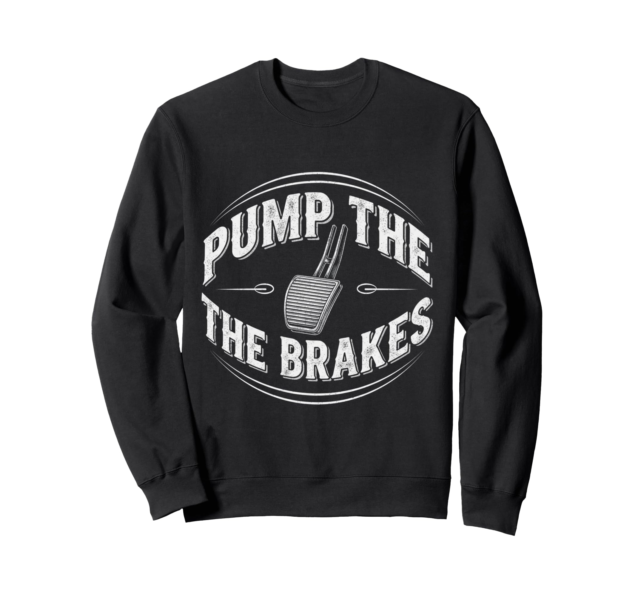 Pump Brakes Car Joke Mechanic Sweatshirt - Fun Novelty Design for Adults - T-Shirt, Sweatshirt, Hoodie
