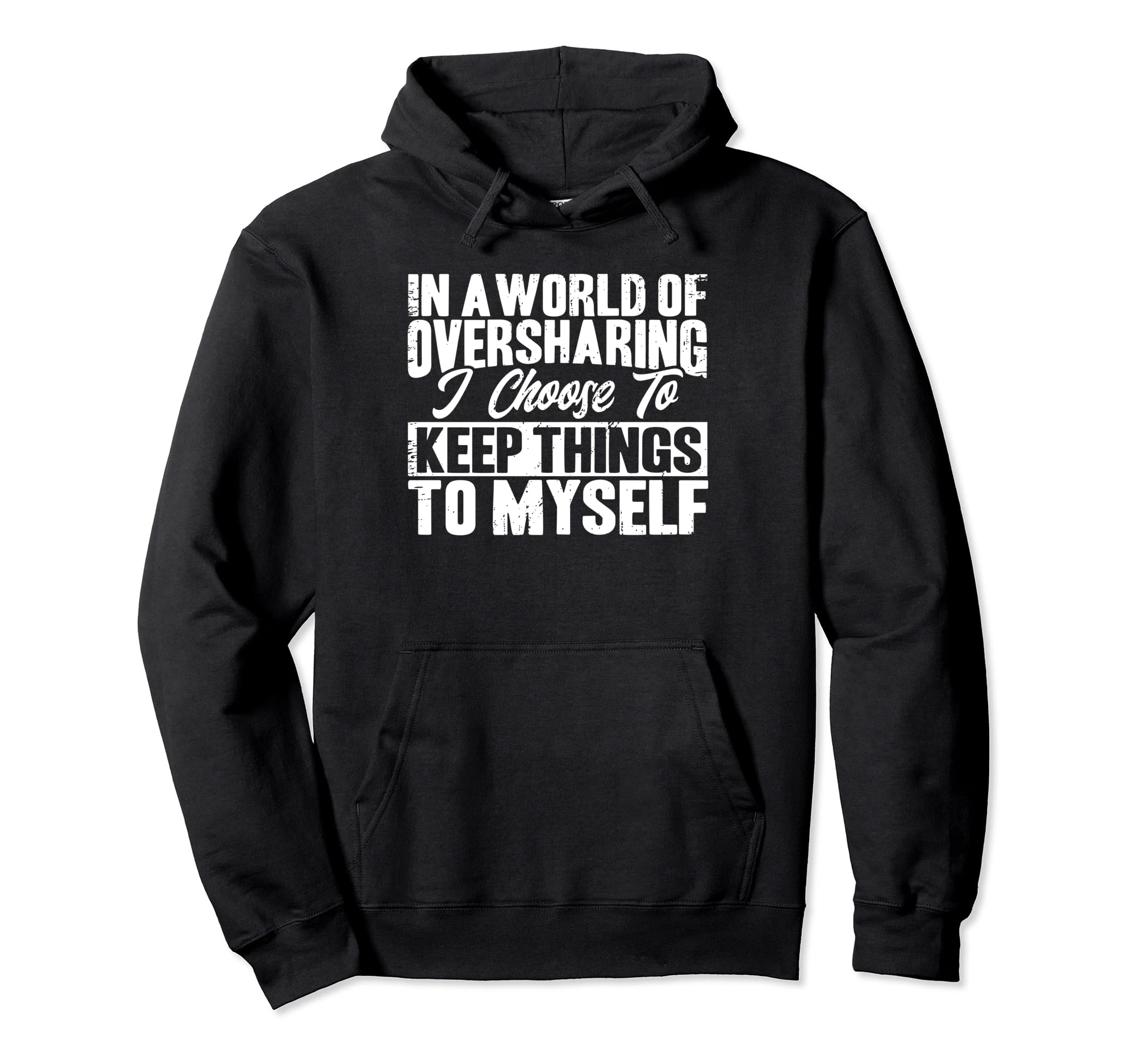 Antisocial I Keep Things To Myself Hoodie - Novelty Apparel Unisex - T-Shirt, Sweatshirt, Hoodie