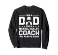 Dad Mental Health Coach Always Right Sweatshirt - Aesthetic Graphic Unisex - T-Shirt, Sweatshirt, Hoodie