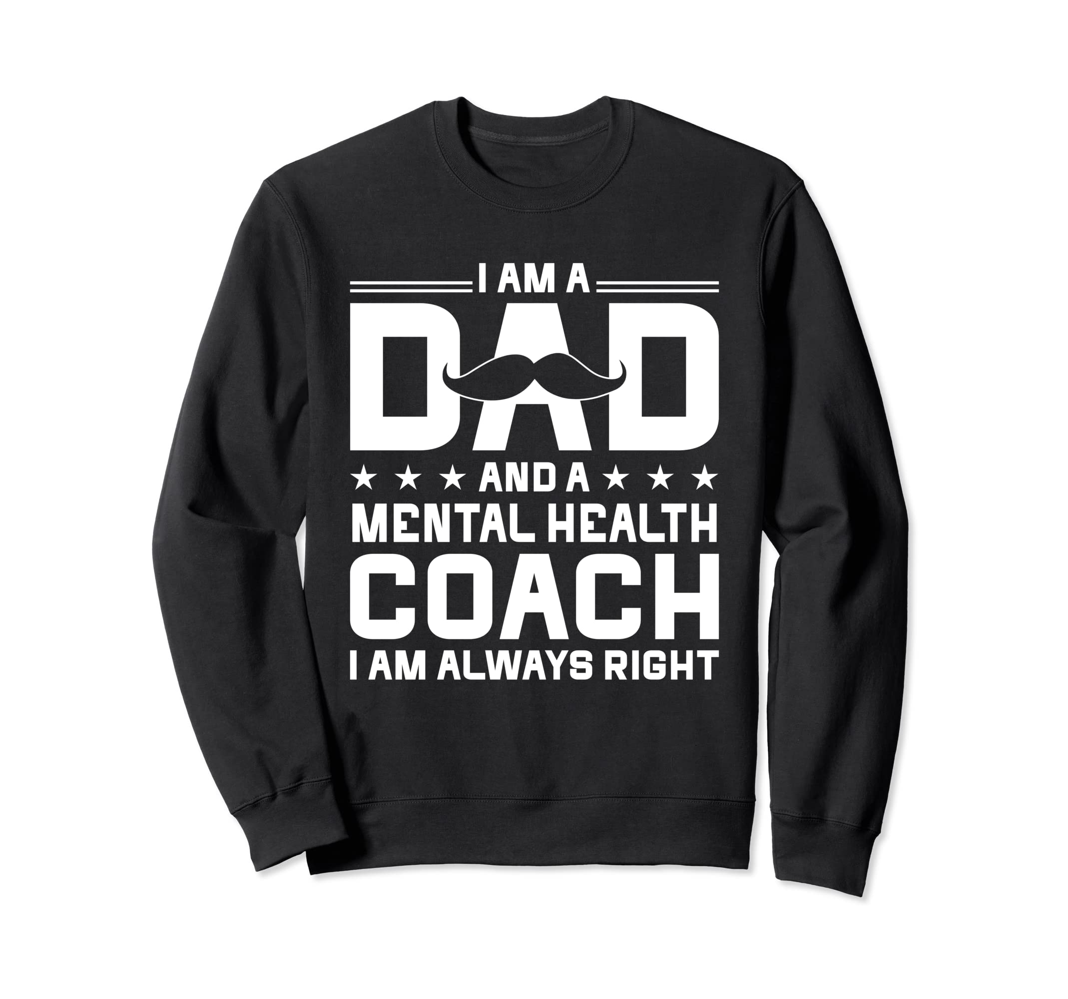 Dad Mental Health Coach Always Right Sweatshirt - Aesthetic Graphic Unisex - T-Shirt, Sweatshirt, Hoodie