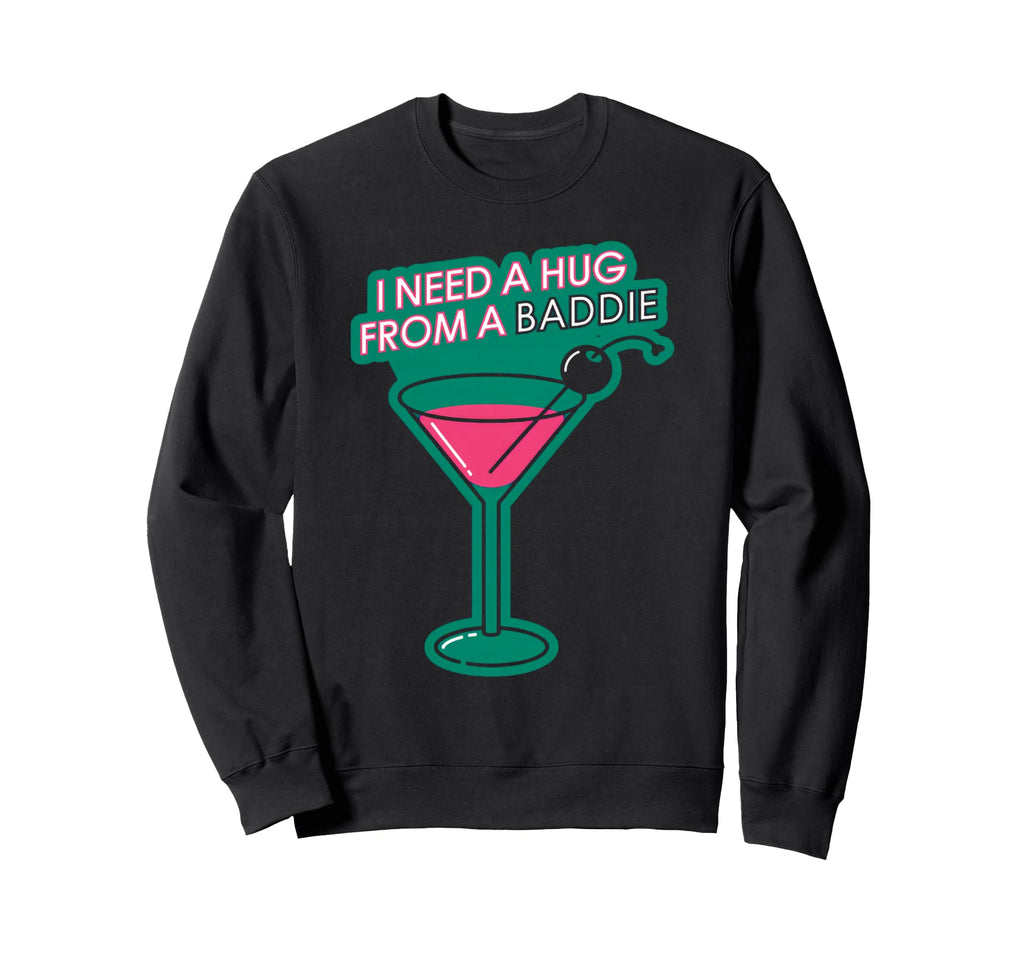I Need Hug From Baddie Cocktail Sweatshirt - Graphic Print Men Women - T-Shirt, Sweatshirt, Hoodie