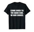 Come Over To Dark Side We Have T-Shirt - Aesthetic Graphic Men Women - T-Shirt, Sweatshirt, Hoodie