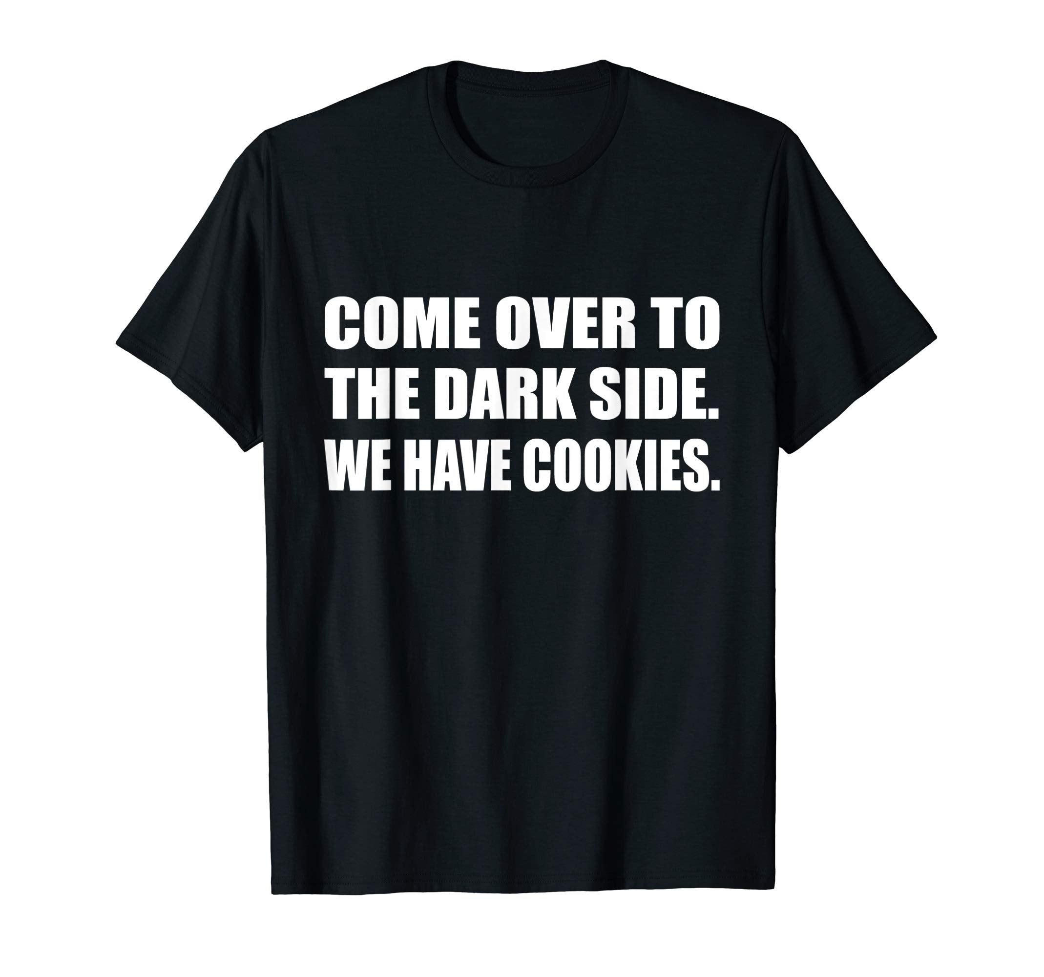 Come Over To Dark Side We Have T-Shirt - Aesthetic Graphic Men Women - T-Shirt, Sweatshirt, Hoodie