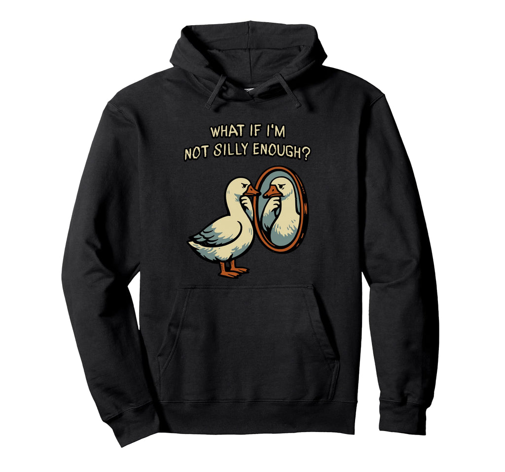 What If Im Not Silly Enough Funny Hoodie - Minimalist Print Men Women - T-Shirt, Sweatshirt, Hoodie
