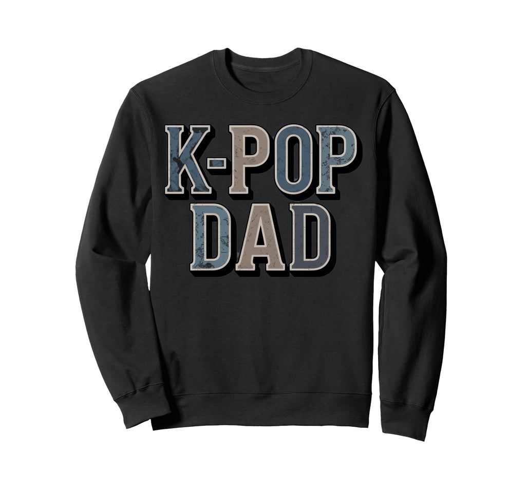 K Pop Dad Typography Sweatshirt - Custom Art Print Unisex - T-Shirt, Sweatshirt, Hoodie