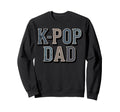 K Pop Dad Typography Sweatshirt - Custom Art Print Unisex - T-Shirt, Sweatshirt, Hoodie