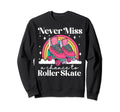 Roller Skating Skate 1970S Never Sweatshirt - Streetwear Style Men Women - T-Shirt, Sweatshirt, Hoodie