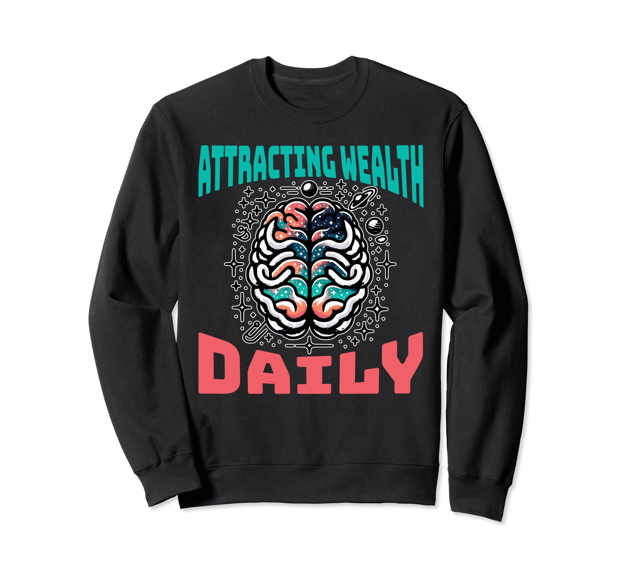 Attracting Wealth Daily Cosmic Sweatshirt - Novelty Apparel for Adults - T-Shirt, Sweatshirt, Hoodie