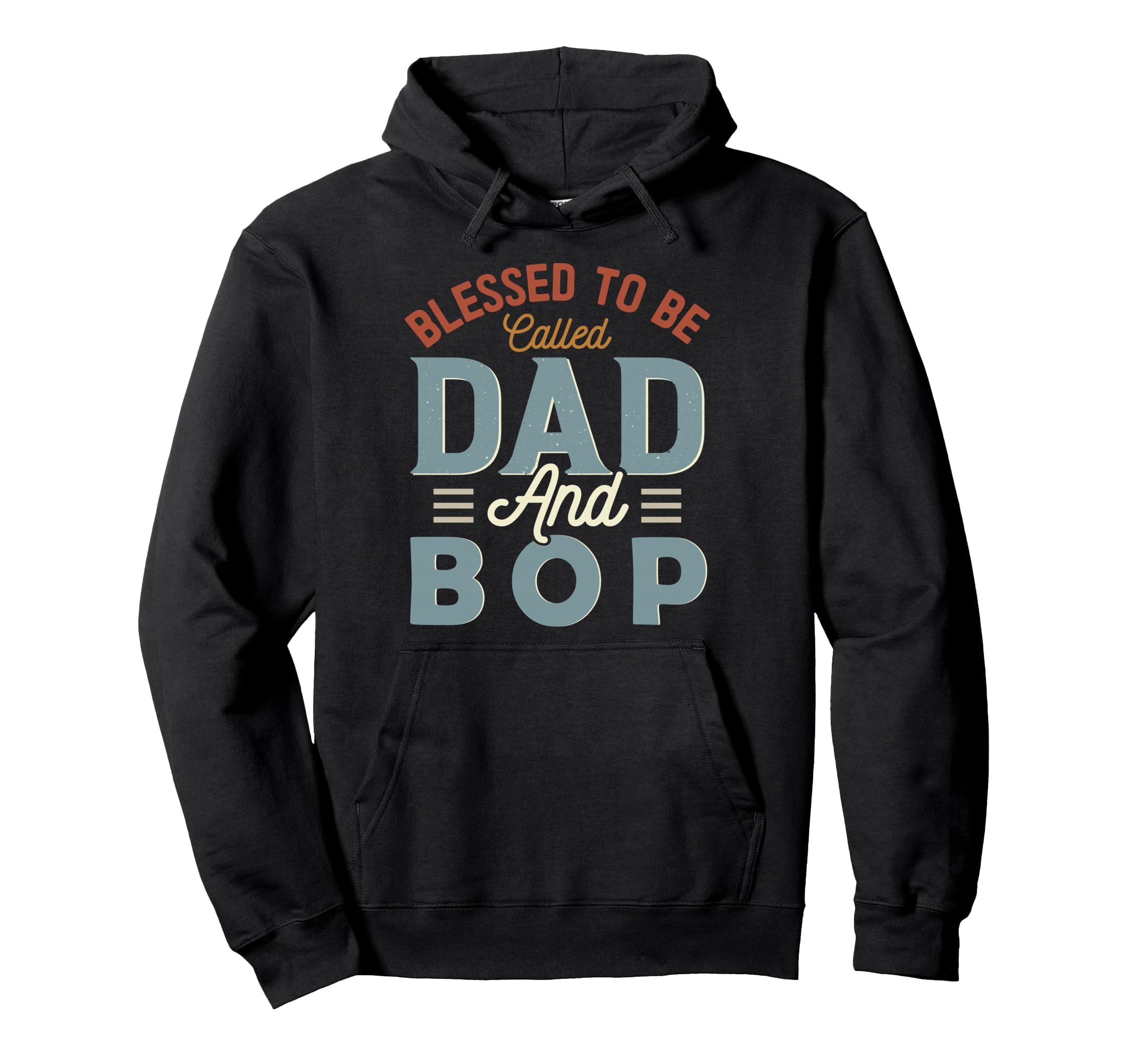Blessed To Be Called Dad And Bop Hoodie - Fun Novelty Design Men Women - T-Shirt, Sweatshirt, Hoodie