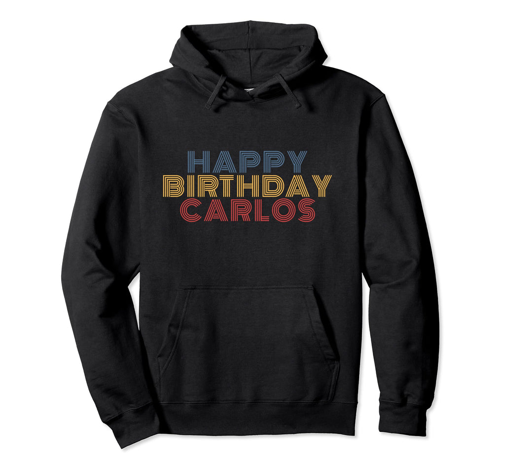 Happy Birthday Carlos Personalized Hoodie - Custom Art Print Men Women - T-Shirt, Sweatshirt, Hoodie