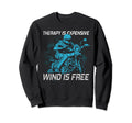 Therapy Is Expensive Wind Is Free Sweatshirt - Streetwear Style Men Women - T-Shirt, Sweatshirt, Hoodie