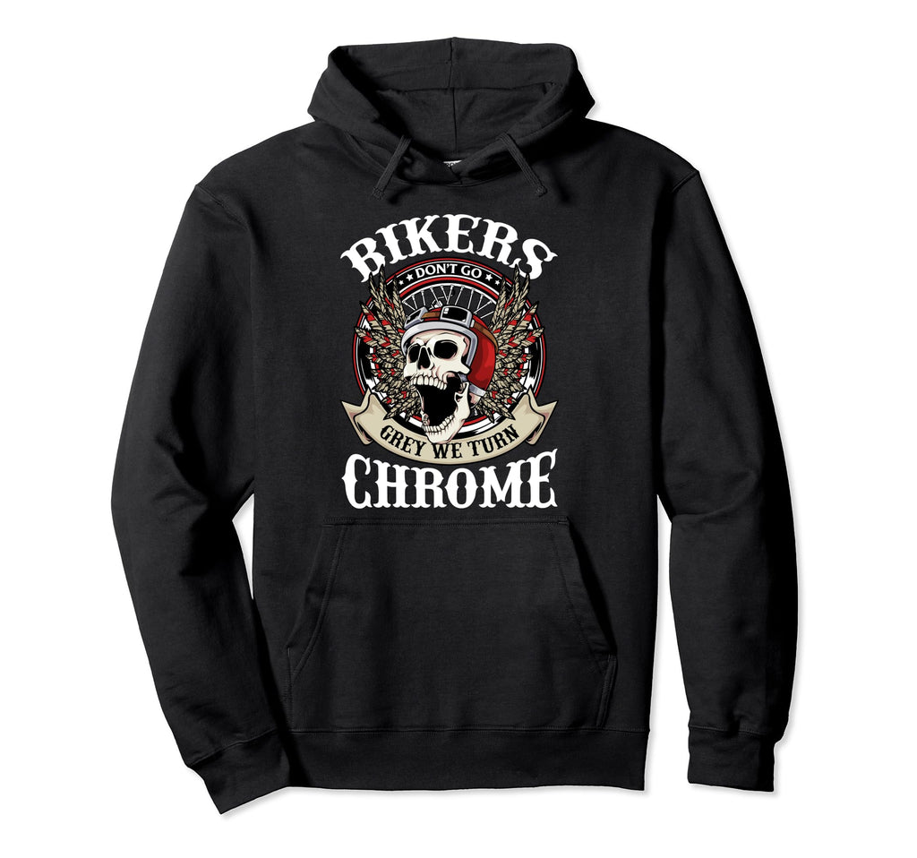 Bikers Dont Go Grey We Turn Chrome Hoodie - Novelty Apparel Men Women - T-Shirt, Sweatshirt, Hoodie