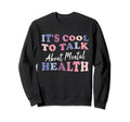 Its To Talk About Mental Health Sweatshirt - Custom Art Print Men Women - T-Shirt, Sweatshirt, Hoodie