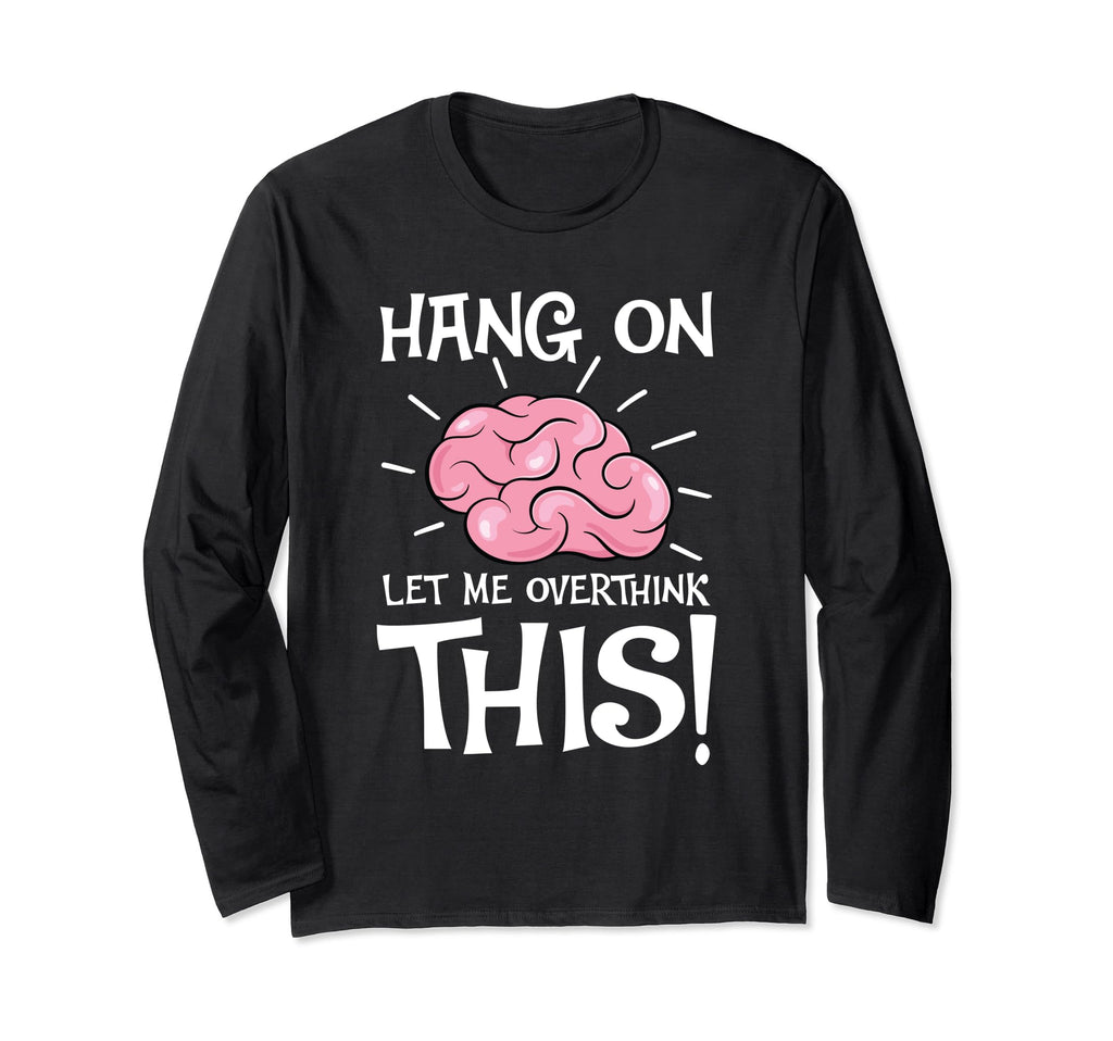 Hang Let Me Overthink This Funny T-Shirt - Streetwear Style Men Women - T-Shirt, Sweatshirt, Hoodie