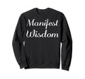 Manifest Wisdom Mental Health Sweatshirt - Graphic Print Men Women - T-Shirt, Sweatshirt, Hoodie