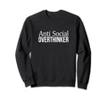 Anti Social Overthinker Sweatshirt - Custom Art Print for Adults - T-Shirt, Sweatshirt, Hoodie