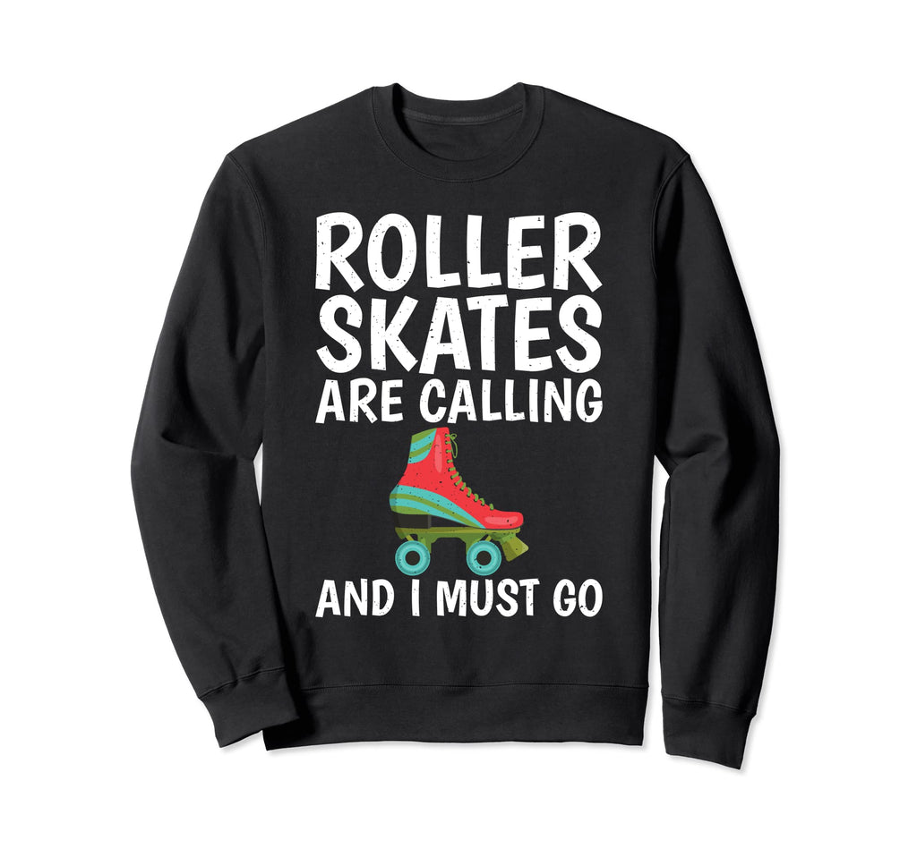 Roller Skates Are Calling And I Sweatshirt - Custom Art Print for Adults - T-Shirt, Sweatshirt, Hoodie