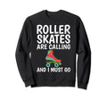 Roller Skates Are Calling And I Sweatshirt - Custom Art Print for Adults - T-Shirt, Sweatshirt, Hoodie