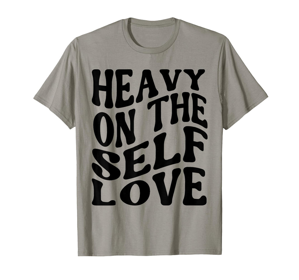 Heavy Self Love Self Care New Mom Best T-Shirt - Custom Art Print Unisex - T-Shirt, Sweatshirt, Hoodie