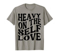 Heavy Self Love Self Care New Mom Best T-Shirt - Custom Art Print Unisex - T-Shirt, Sweatshirt, Hoodie