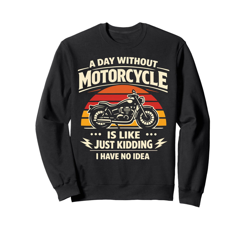 Motorcycle Biker Day Without Sweatshirt - Custom Art Print for Adults - T-Shirt, Sweatshirt, Hoodie