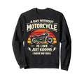 Motorcycle Biker Day Without Sweatshirt - Custom Art Print for Adults - T-Shirt, Sweatshirt, Hoodie