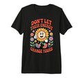 Dont Let Their Energy Change Yours T-Shirt - Custom Art Print Men Women - T-Shirt, Sweatshirt, Hoodie