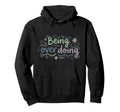 Mindfulness Being Over Doing Self Hoodie - Streetwear Style for Adults - T-Shirt, Sweatshirt, Hoodie