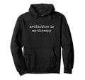 Meditation Is My Therapy Meditate Hoodie - Graphic Print Unisex - T-Shirt, Sweatshirt, Hoodie