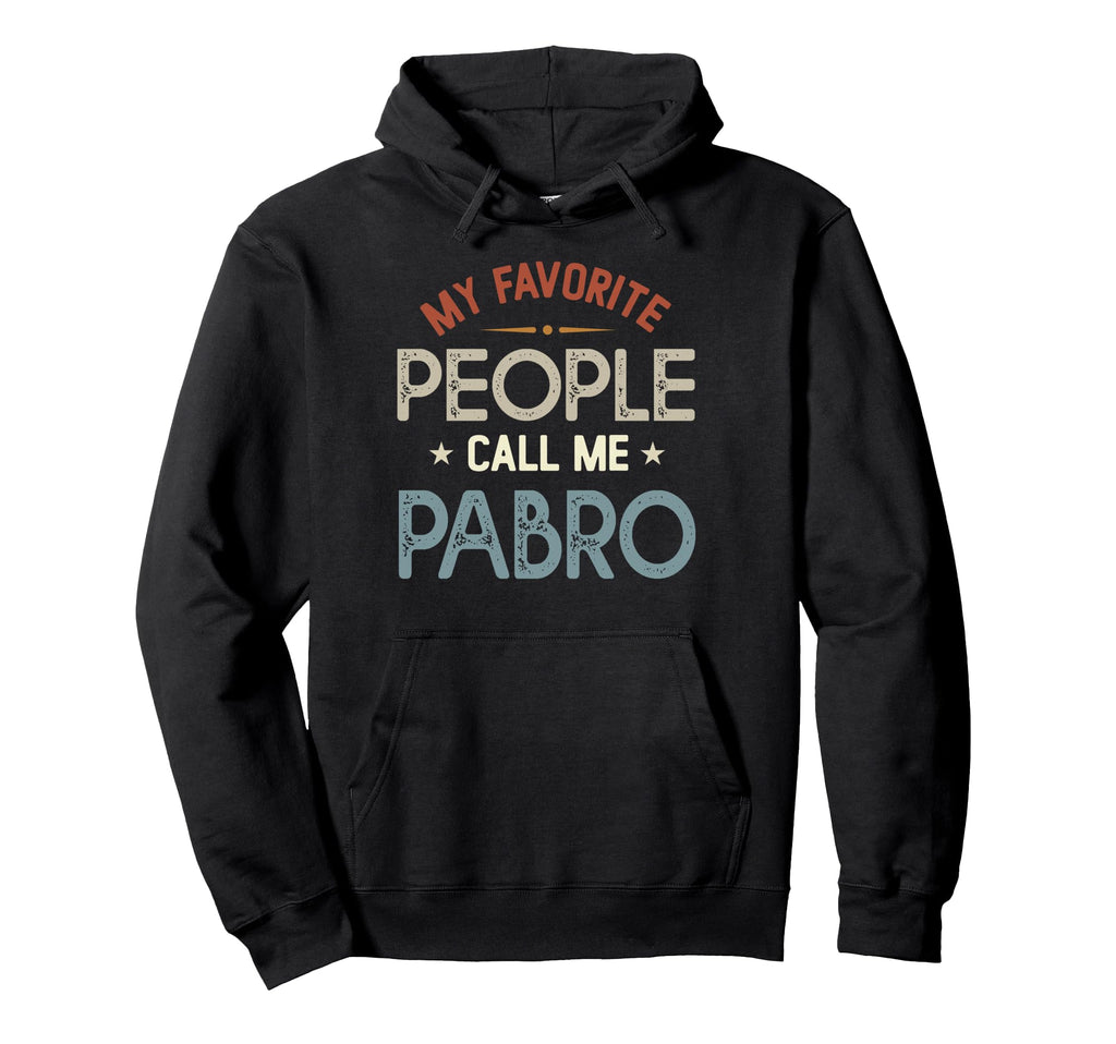 My Favorite People Call Me Pabro Fathers Day Hoodie - Unique Graphic Unisex - T-Shirt, Sweatshirt, Hoodie