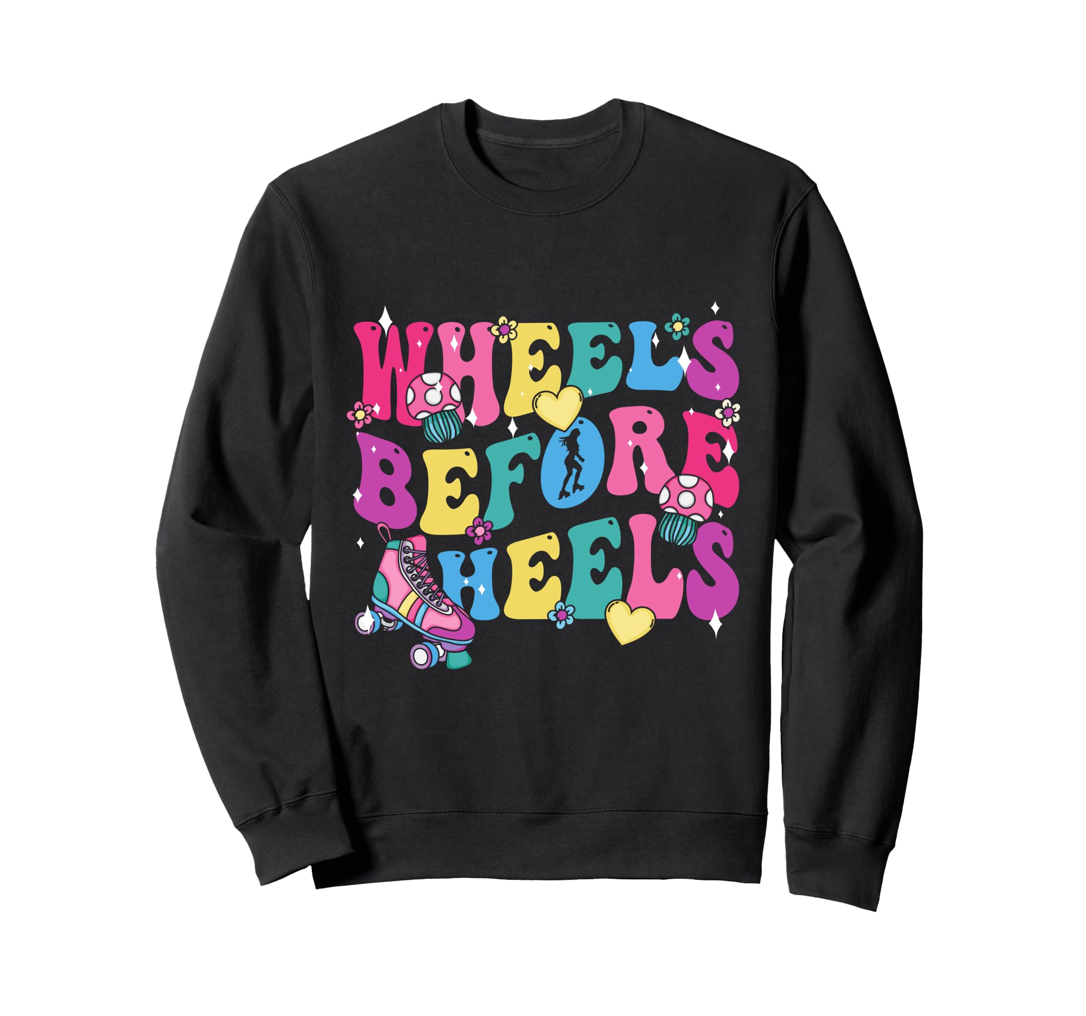 Roller Skates Wheels Before Heels Sweatshirt - Streetwear Style Men Women - T-Shirt, Sweatshirt, Hoodie