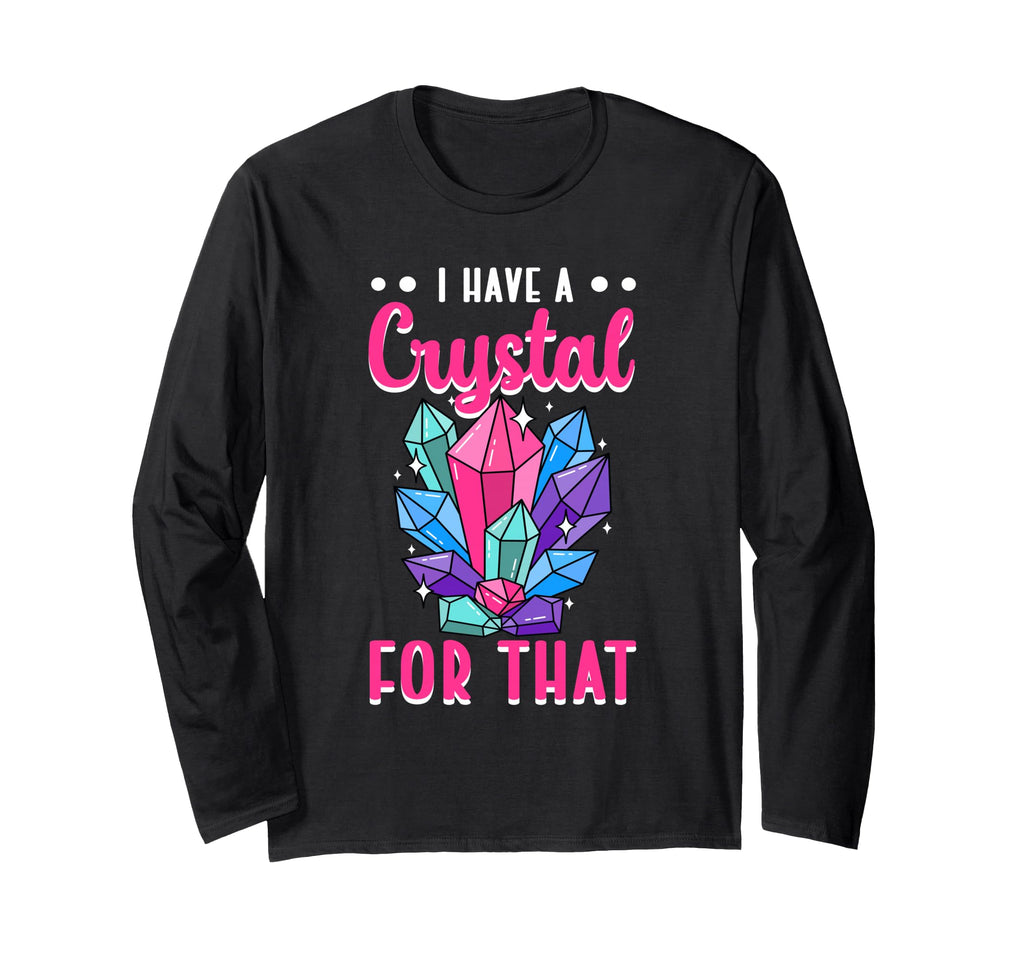 I Have Crystal That Energy T-Shirt - Casual Everyday Wear Men Women - T-Shirt, Sweatshirt, Hoodie