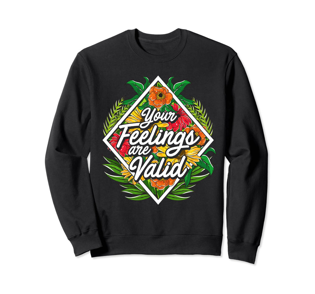 Your Feelings Are Valid Mental Sweatshirt - Aesthetic Graphic for Adults - T-Shirt, Sweatshirt, Hoodie