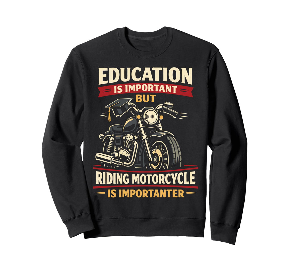Motorcycle Biker Education Is Sweatshirt - Custom Art Print Unisex - T-Shirt, Sweatshirt, Hoodie