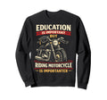 Motorcycle Biker Education Is Sweatshirt - Custom Art Print Unisex - T-Shirt, Sweatshirt, Hoodie
