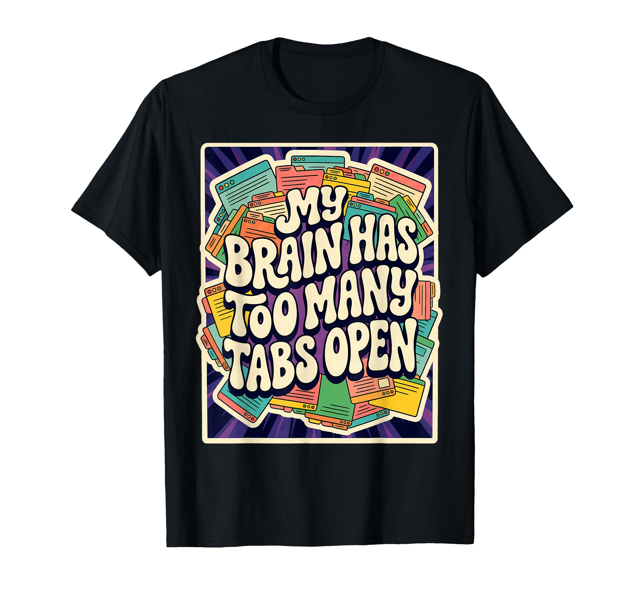 My Brain Has Too Many Tabs Open T-Shirt - Streetwear Style for Adults - T-Shirt, Sweatshirt, Hoodie