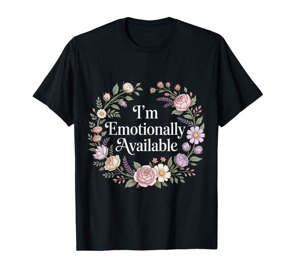 Im Emotionally Available Self Care T-Shirt - Streetwear Style for Adults - T-Shirt, Sweatshirt, Hoodie