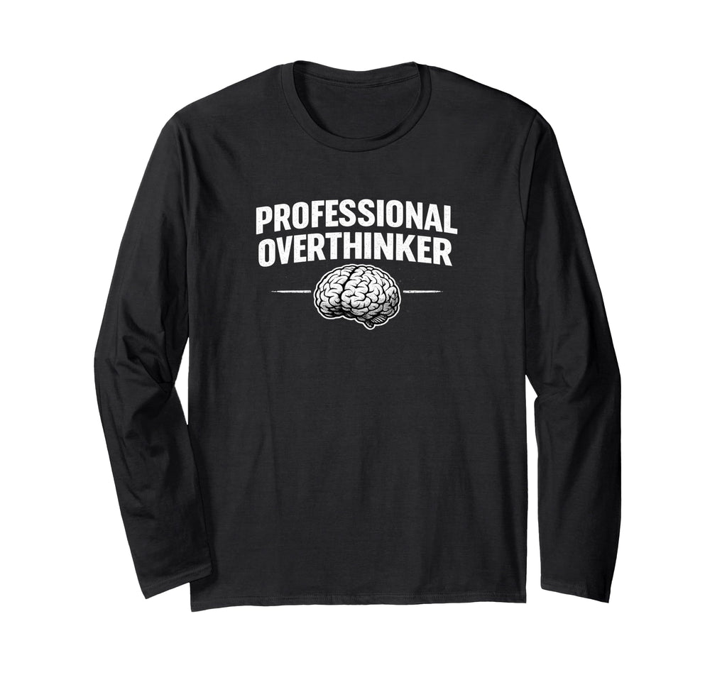 Professional Overthinker Funny T-Shirt - Casual Everyday Wear Men Women - T-Shirt, Sweatshirt, Hoodie